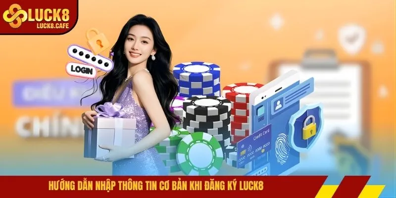 Hướng dẫn nhập thông tin cơ bản khi đăng ký LUCK8