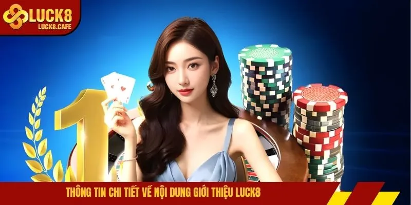 Thông tin chi tiết về nội dung giới thiệu LUCK8