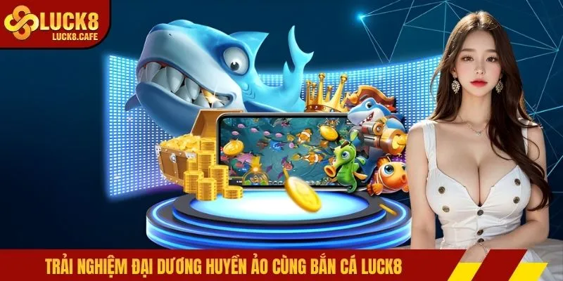 Trải nghiệm đại dương huyền ảo cùng bắn cá